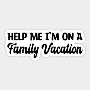 Help Me I'm On A Family Vacation Sticker